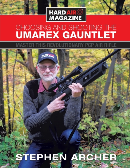 Choosing and Shooting the Umarex Gauntlet : Master This Revolutionary PCP Air Rifle, Paperback / softback Book