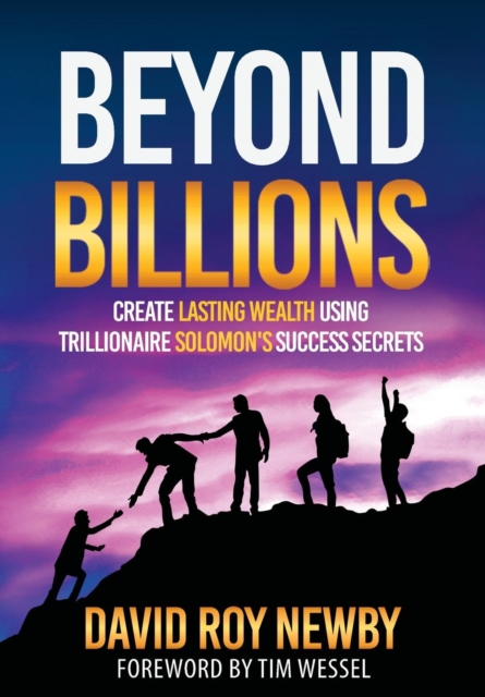 Beyond Billions : Create Lasting Wealth Using Trillionaire Solomon's Success Secrets, Hardback Book