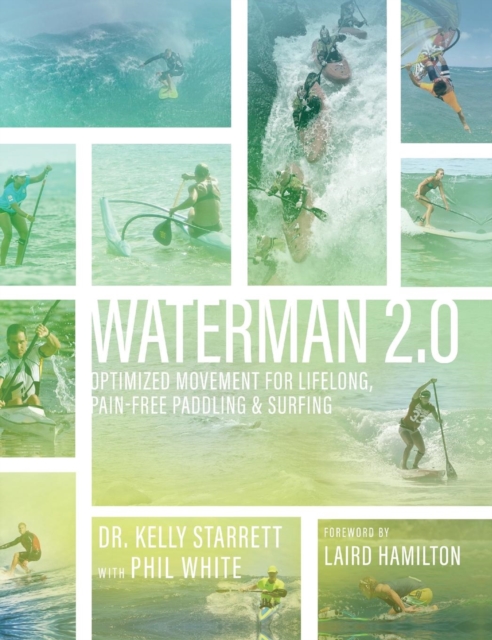 Waterman 2.0 : Optimized Movement For Lifelong, Pain-Free Paddling And Surfing, Hardback Book