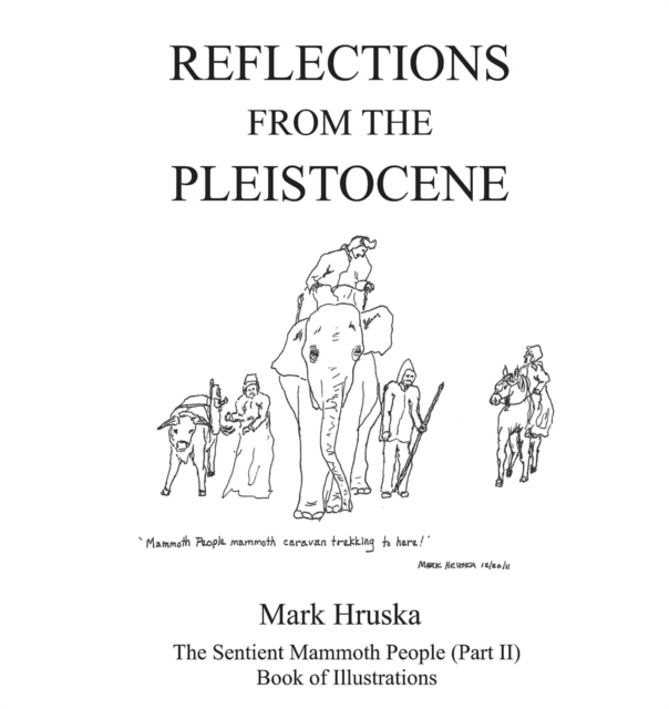 Reflections from the Pleistocene : The Sentient Mammoth People Part II, EPUB eBook