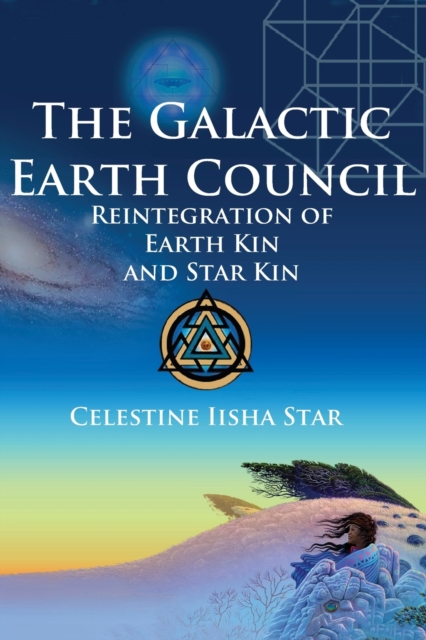 The Galactic Earth Council : Reintegration of Earth Kin and Star Kin, Paperback / softback Book