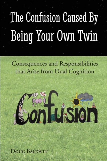 The Confusion Caused by Being Your Own Twin : Consequences and Responsibilities That Arise from Dual Cognition, Paperback / softback Book