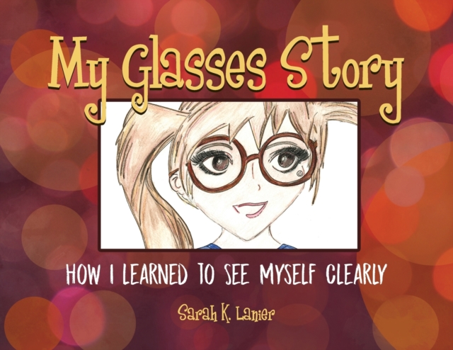 My Glasses Story : How I Learned to See Myself Clearly, Paperback / softback Book