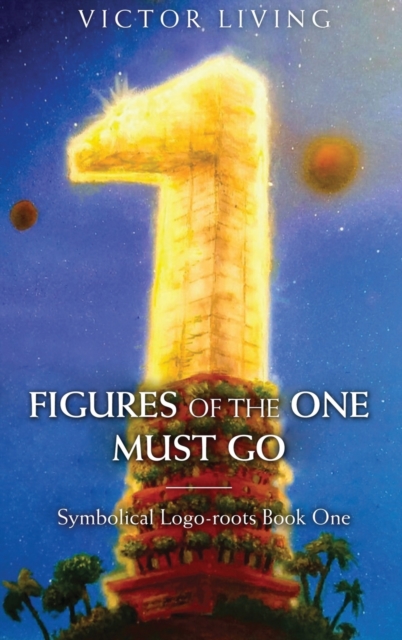 Figures of the One Must Go : Symbolical Logo-Roots, Hardback Book