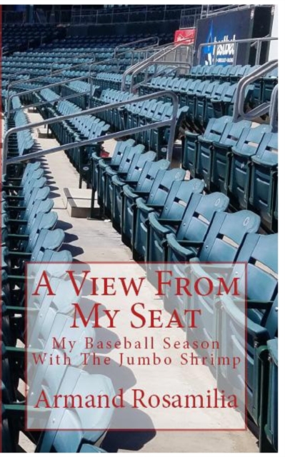 A View From My Seat : My Baseball Season With The Jumbo Shrimp, Paperback / softback Book