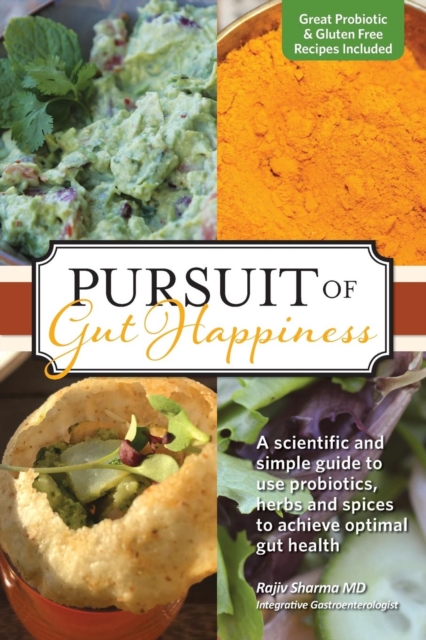 Pursuit of Gut Happiness : A Scientific and Simple Guide to Use Probiotics, Herbs and Spices to Achieve Optimal Gut Health, Paperback / softback Book
