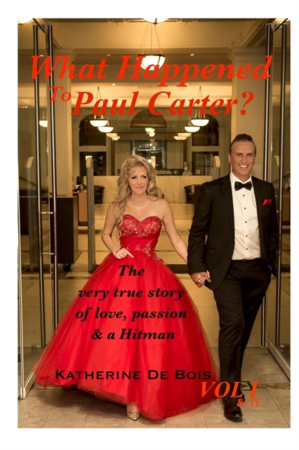 What Happened to Paul Carter? Vol i & ii Editted : The very true story of love, passion & a Hitman, Paperback / softback Book