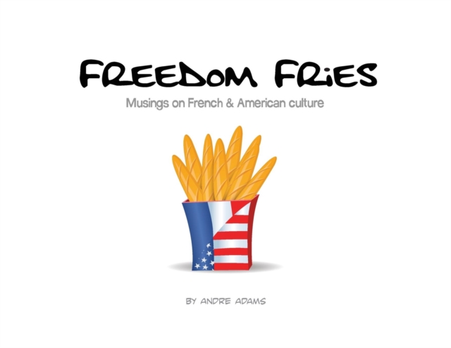 Freedom Fries : Musings on French and American Culture, Paperback / softback Book