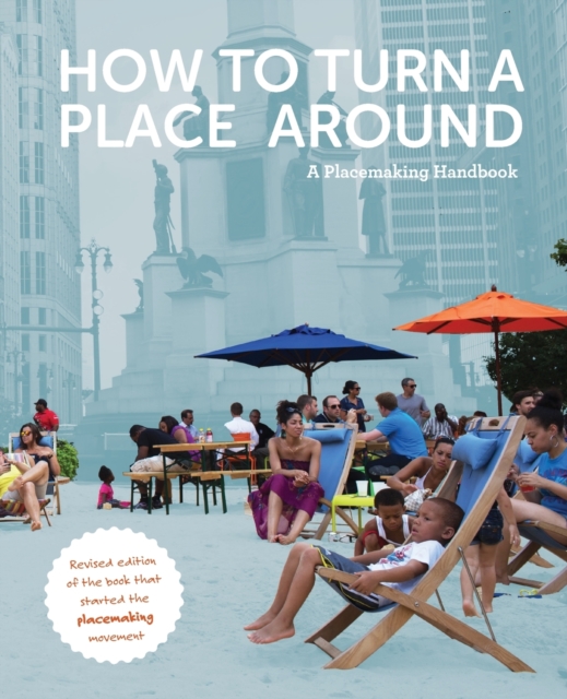 How to Turn a Place Around : A Placemaking Handbook, Paperback / softback Book