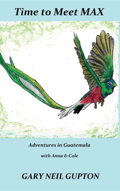 Time to Meet Max : Adventures in Guatemala with Anna & Cole, EPUB eBook