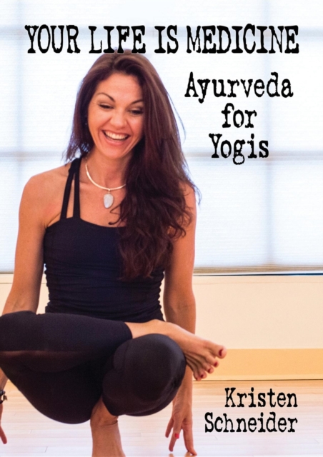 Your Life is Medicine : Ayurveda for Yogis, EPUB eBook