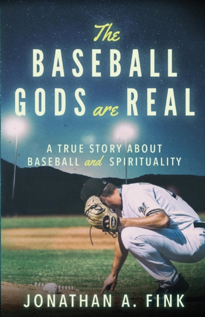The Baseball Gods are Real : A True Story about Baseball and Spirituality, EPUB eBook