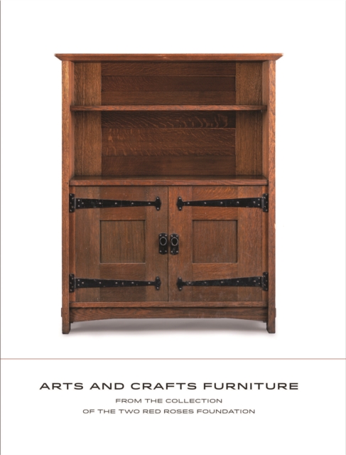 Arts and Crafts Furniture: From the Collection of the Two Red Roses Foundation, Hardback Book