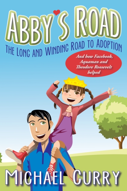 Abby's Road, the Long and Winding Road to Adoption; and how Facebook, Aquaman and Theodore Roosevelt helped!, EPUB eBook