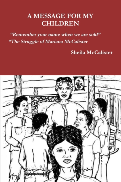 A MESSAGE FOR MY CHILDREN "Remember your name when we are sold" "The Struggle of Mariana McCalister, Paperback / softback Book