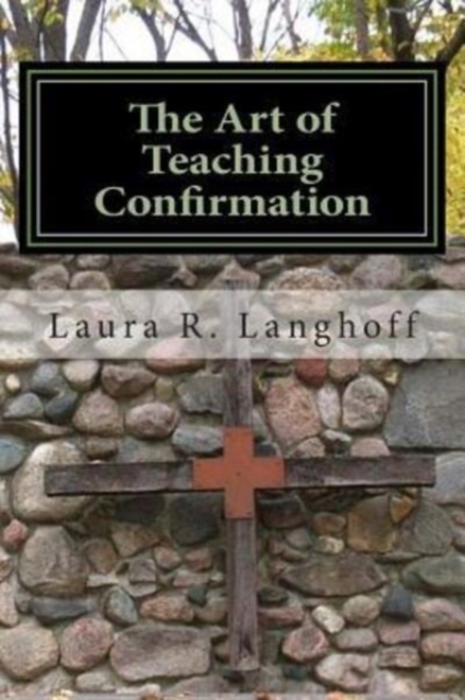 The Art of Teaching Confirmation, Paperback / softback Book
