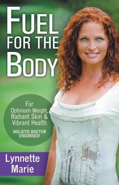 Fuel for the Body : Tools for Radiant Skin, Optimum Weight & Vibrant Health, Paperback / softback Book