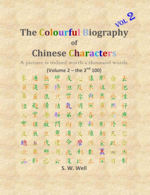 The Colourful Biography of Chinese Characters, Volume 2 : The Complete Book of Chinese Characters with Their Stories in Colour, Volume 2, Paperback / softback Book