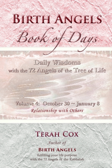 BIRTH ANGELS BOOK OF DAYS - Volume 4 : Daily Wisdoms with the 72 Angels of the Tree of Life, Paperback / softback Book