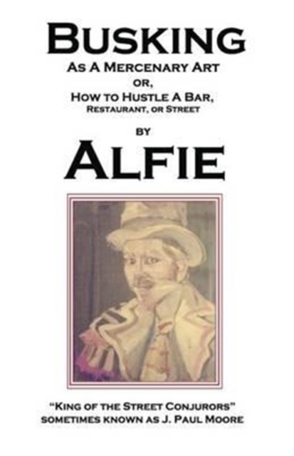 Busking as a Mercenary Art : Or How to Hustle a Bar, Restaurant, or Street, Paperback / softback Book