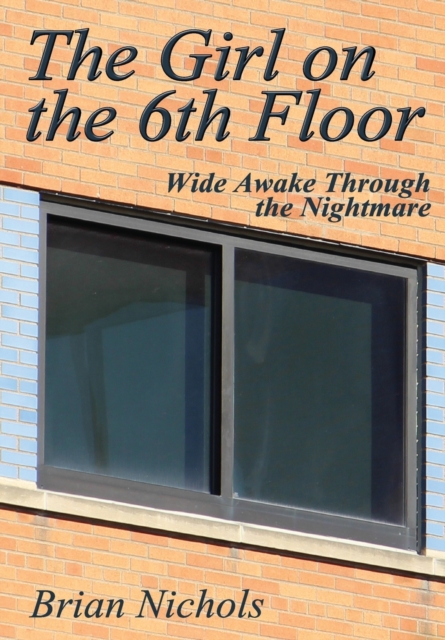 The Girl on the 6th Floor : Wide Awake Through the Nightmare, Paperback / softback Book