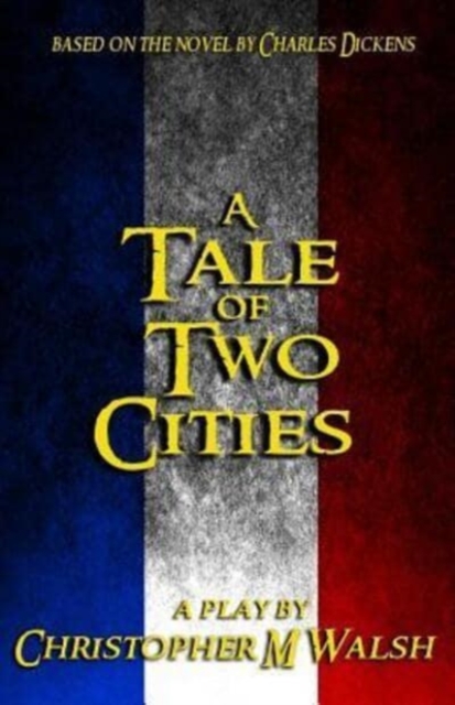 A Tale Of Two Cities : A Play, Paperback / softback Book