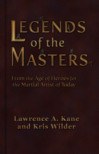 Legends of the Masters : From the Age of Heroes for the Martial Artist of Today, Paperback / softback Book