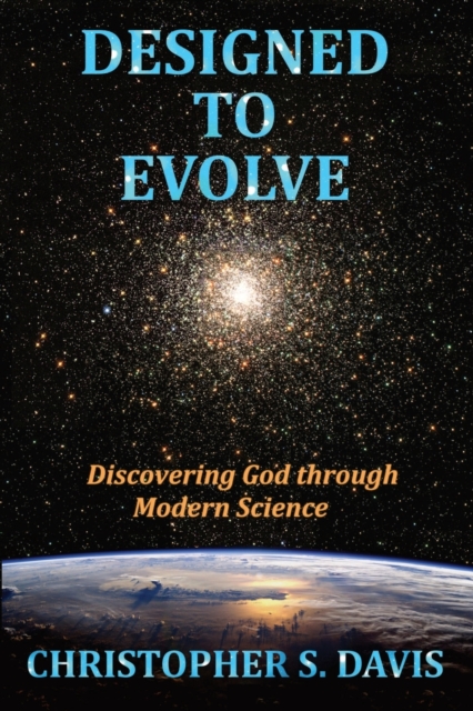 Designed to Evolve : Discovering God Through Modern Science, Paperback / softback Book