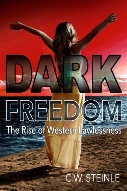 Dark Freedom : The Rise of Western Lawlessness, Paperback / softback Book