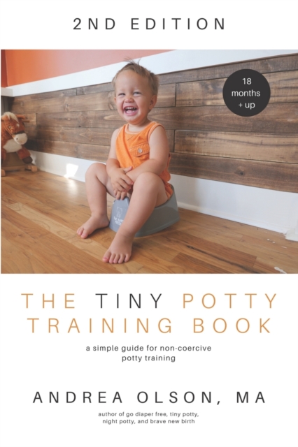 The Tiny Potty Training Book : A Simple Guide for Non-coercive Potty Training, Paperback / softback Book