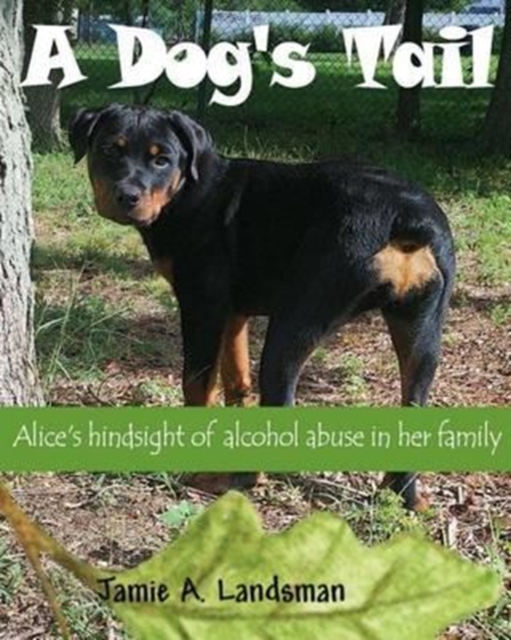 A Dog's Tail : Alice's Hindsight of Alcohol Abuse in Her Family, Book Book