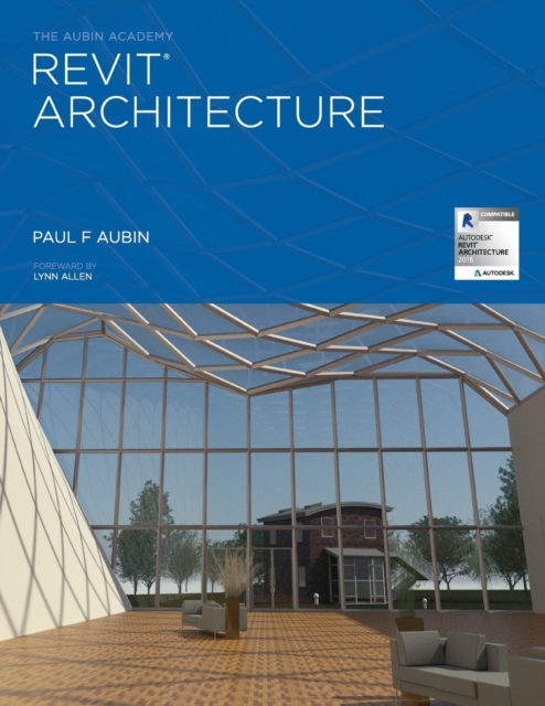 The Aubin Academy Revit Architecture : 2016 and Beyond, Paperback / softback Book