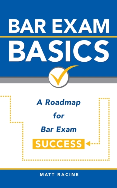 Bar Exam Basics : A Roadmap for Bar Exam Success, Paperback / softback Book