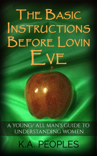 Basic Instructions Before Lovin Eve- A Young/ All Man's Guide To Understanding Women, EPUB eBook