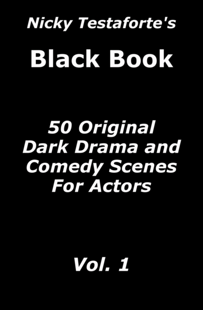 Nicky Testaforte's Black Book : 50 Original Dark Drama and Comedy Scenes for Actors, Paperback / softback Book