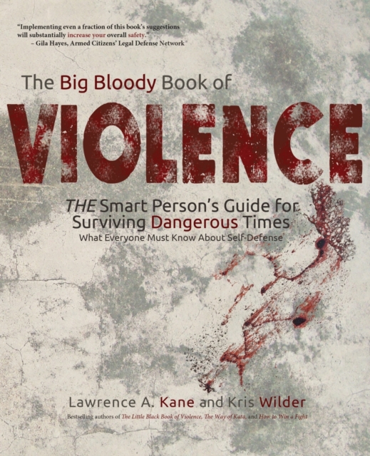 The Big Bloody Book of Violence : THE Smart Persons? Guide for Surviving Dangerous Times: What Everyone Must Know About Self-Defense, Paperback / softback Book
