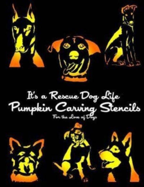 It's a Rescue Dog Life Pumpkin Carving Stencils : For the Love of Dogs, Paperback / softback Book