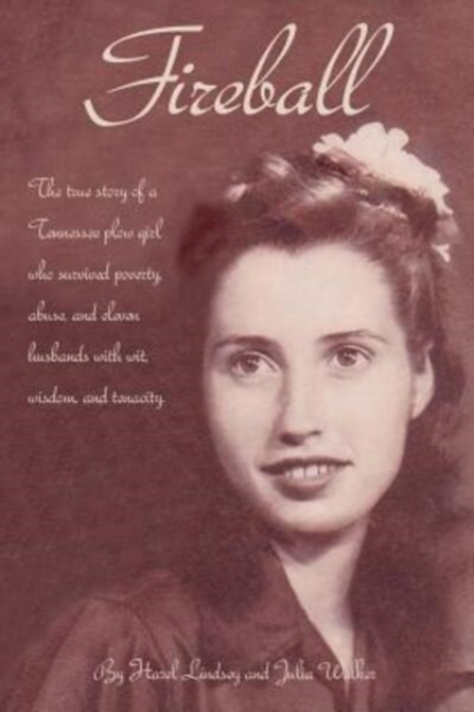Fireball : The true story of a Tennessee plowgirl who overcame poverty, abuse, and eleven husbands with wit, wisdom, and tenacity, Paperback / softback Book