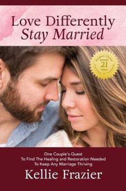 Love Differently Stay Married : One Couples Quest to Find Healing & Restoration Needed to Keep Any Marriage Thriving, Paperback / softback Book