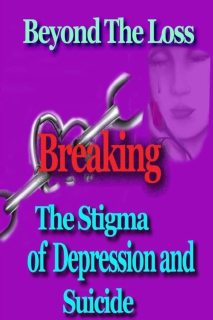 Beyond the Loss : Breaking the Stigma of Depression and Suicide, Paperback / softback Book