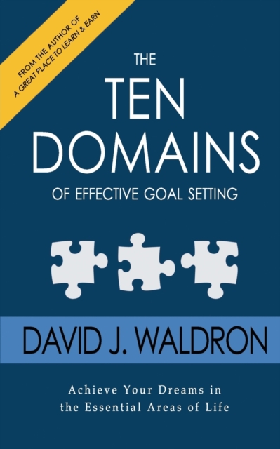 The Ten Domains of Effective Goal Setting : Achieve Your Dreams in the Essential Areas of Life, Paperback / softback Book
