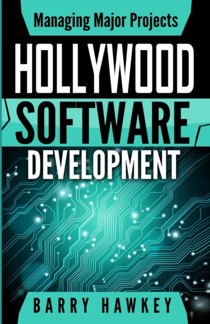 Managing Major Projects : Hollywood Software Development, Paperback / softback Book
