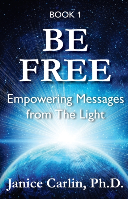 Be Free : Empowering Messages from The Light, Paperback / softback Book