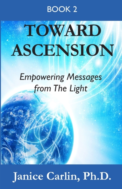 Toward Ascension : Empowering Messages from The Light Book 2, Paperback / softback Book