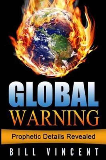 Global Warning : Prophetic Details Revealed, Paperback / softback Book