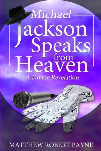 Michael Jackson Speaks from Heaven : A Divine Revelation, Paperback / softback Book