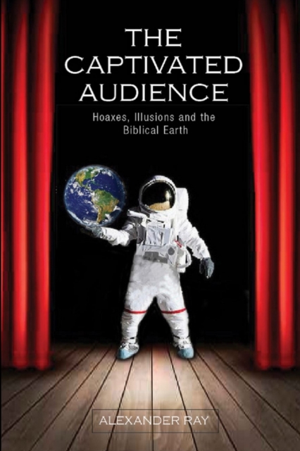 The Captivated Audience : Hoaxes, Illusions, and the Biblical Earth, Paperback / softback Book