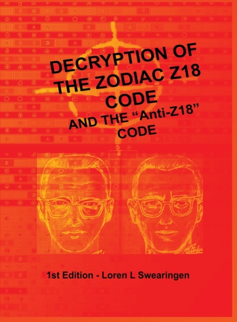 Decryption of the Zodiac Z18 Code : and the "Anti-Z18" Code, Hardback Book