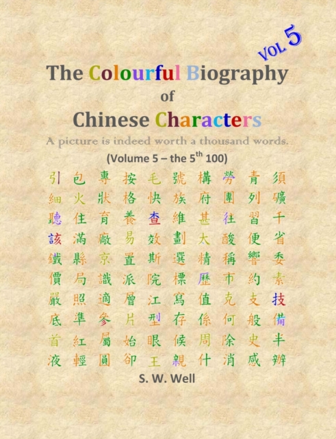 The Colourful Biography of Chinese Characters, Volume 5 : The Complete Book of Chinese Characters with Their Stories in Colour, Volume 5, Paperback / softback Book