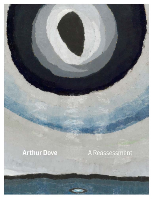 Arthur Dove: A Reassessment, Hardback Book